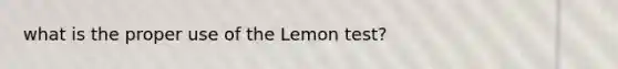 what is the proper use of the Lemon test?