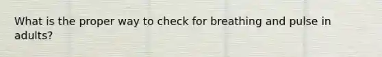 What is the proper way to check for breathing and pulse in adults?