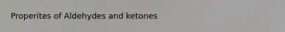 Properites of Aldehydes and ketones