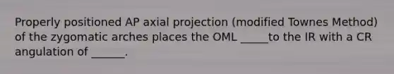 Properly positioned AP axial projection (modified Townes Method) of the zygomatic arches places the OML _____to the IR with a CR angulation of ______.