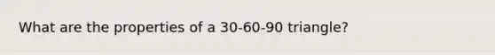 What are the properties of a 30-60-90 triangle?