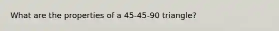 What are the properties of a 45-45-90 triangle?