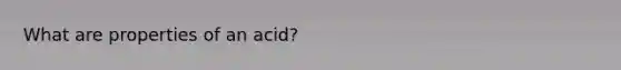 What are properties of an acid?