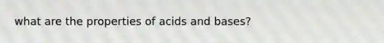 what are the properties of <a href='https://www.questionai.com/knowledge/kvCSAshSAf-acids-and-bases' class='anchor-knowledge'>acids and bases</a>?