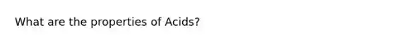 What are the properties of Acids?