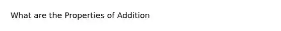 What are the Properties of Addition