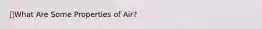 🔑What Are Some Properties of Air?