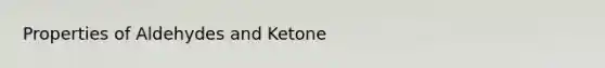 Properties of Aldehydes and Ketone