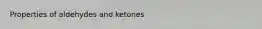 Properties of aldehydes and ketones