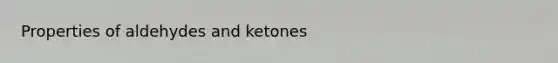 Properties of aldehydes and ketones