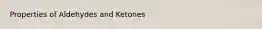 Properties of Aldehydes and Ketones