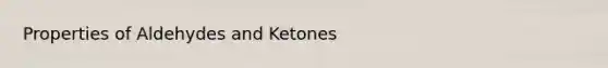 Properties of Aldehydes and Ketones