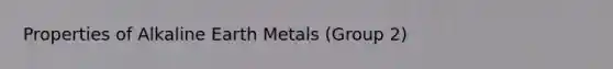 Properties of Alkaline Earth Metals (Group 2)