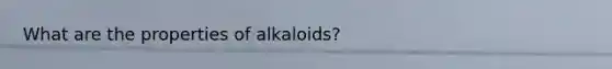 What are the properties of alkaloids?