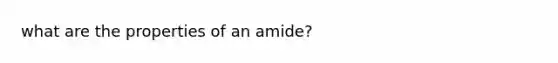 what are the properties of an amide?