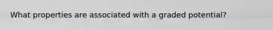 What properties are associated with a graded potential?