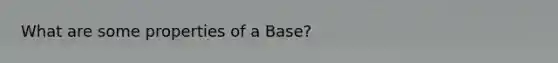 What are some properties of a Base?