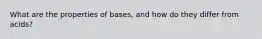 What are the properties of bases, and how do they differ from acids?