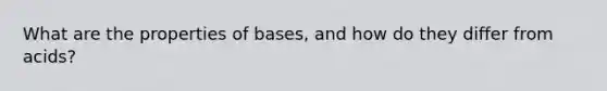 What are the properties of bases, and how do they differ from acids?