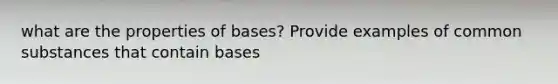 what are the properties of bases? Provide examples of common substances that contain bases