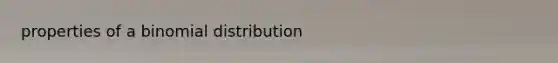 properties of a binomial distribution