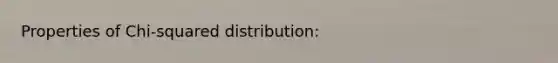 Properties of Chi-squared distribution: