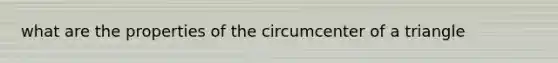 what are the properties of the circumcenter of a triangle