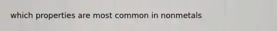 which properties are most common in nonmetals