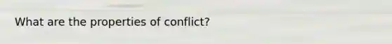 What are the properties of conflict?