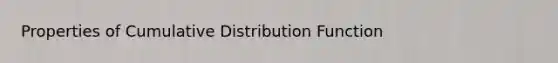 Properties of Cumulative Distribution Function