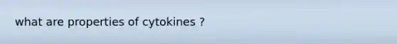 what are properties of cytokines ?