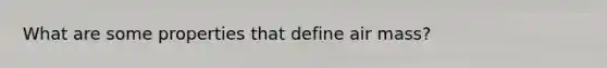What are some properties that define air mass?