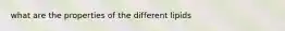 what are the properties of the different lipids
