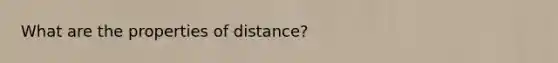 What are the properties of distance?