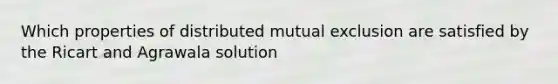 Which properties of distributed mutual exclusion are satisfied by the Ricart and Agrawala solution