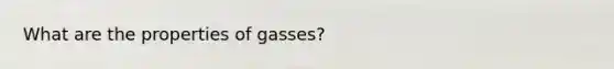 What are the properties of gasses?