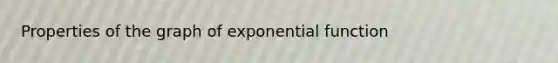 Properties of the graph of exponential function