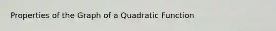 Properties of the Graph of a Quadratic Function