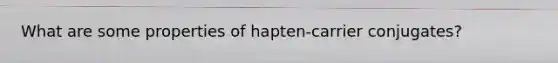 What are some properties of hapten-carrier conjugates?