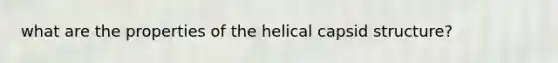 what are the properties of the helical capsid structure?