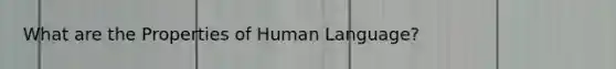 What are the Properties of Human Language?