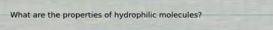 What are the properties of hydrophilic molecules?