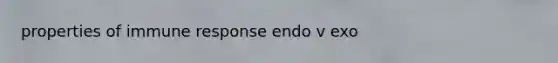 properties of immune response endo v exo