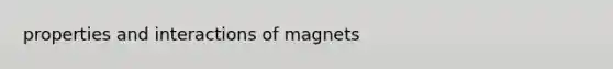 properties and interactions of magnets