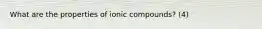 What are the properties of ionic compounds? (4)