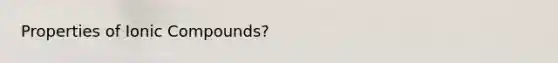 Properties of Ionic Compounds?