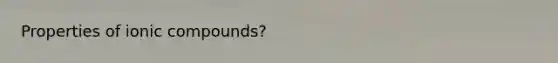 Properties of ionic compounds?