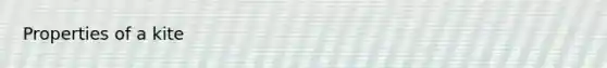 <a href='https://www.questionai.com/knowledge/kJndXqM4rh-properties-of-a-kite' class='anchor-knowledge'>properties of a kite</a>