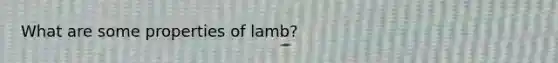 What are some properties of lamb?