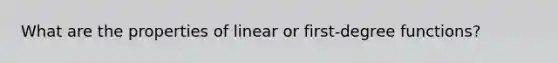 What are the properties of linear or first-degree functions?